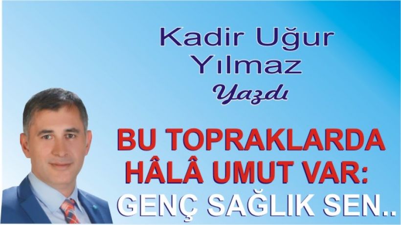 Bu Topraklarda Hâlâ Umut Var: Genç Sağlık Sen..