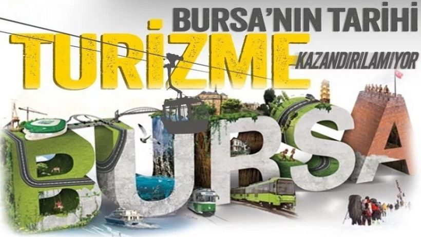 Bursa’nın tarihi ve doğal güzellikleri turizme kazandırılamıyor