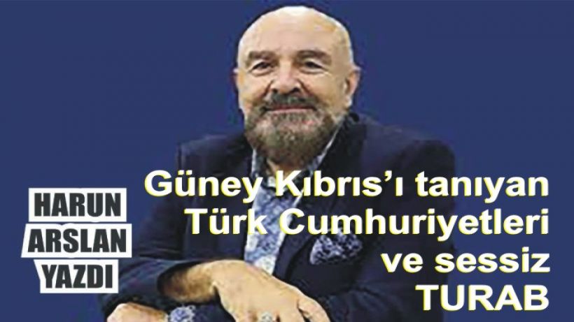 Güney Kıbrıs’ı Tanıyan Türk Cumhuriyetleri ve…Sessiz TURAB