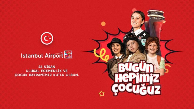 İGA İstanbul Havalimanı’nı “Çocuklar ve 23 Nisan Coşkusu Sardı
