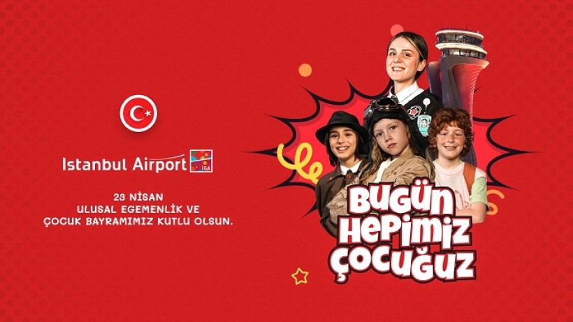 İGA İstanbul Havalimanı’nı “Çocuklar ve 23 Nisan Coşkusu Sardı