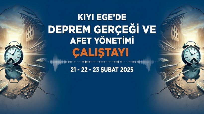 Kıyı Ege Deprem Gerçeği Çalıştayı Düzenliyor