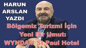 Bölgemiz turizmi için yeni bir umut: WYNDAM St. Paul Hotel