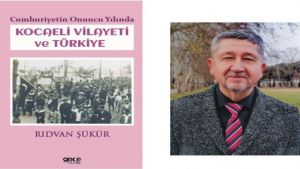 Tarihçi Rıdvan Şükür, Kocaeli Vilayetinin 1933 yılında ki durumunu yazdı