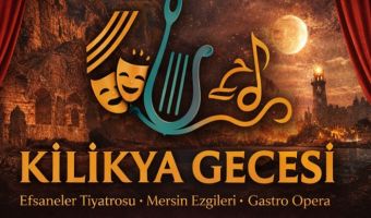 Kilikya Gecesi Mersin’de Efsaneleri, Ezgileri ve Lezzetleri Aynı Sahnede